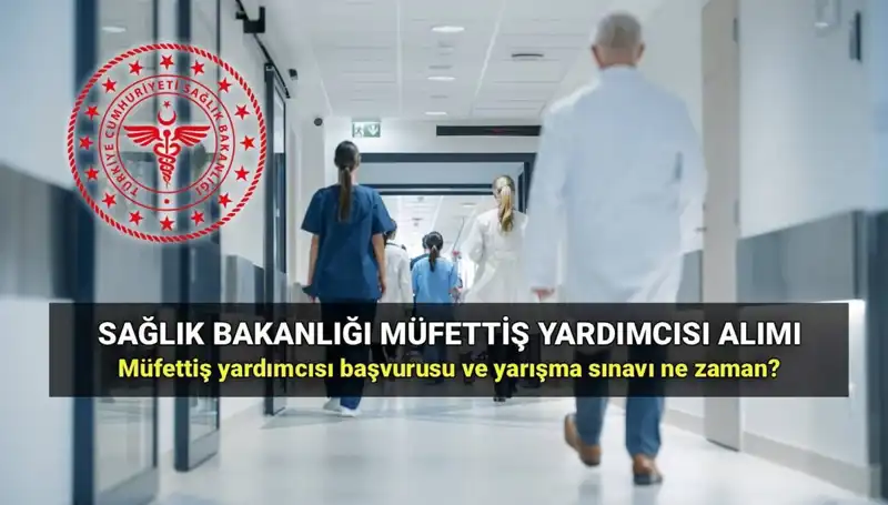 2025 Sağlık Bakanlığı Müfettiş Yardımcısı Alımı: Detaylar ve Başvuru Süreci