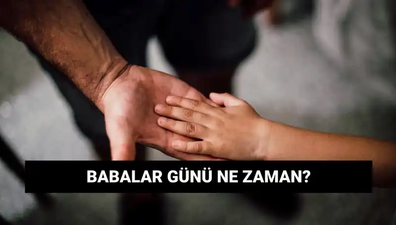 2025'te Babalar Günü Ne Zaman Kutlanacak? Tarih ve Anlamı