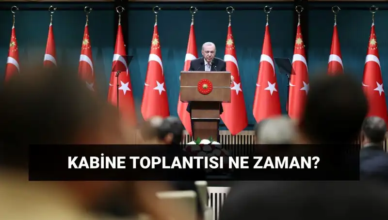 Bugünkü Kabine Toplantısı: Saat ve Gündem Detayları Açıklandı mı?