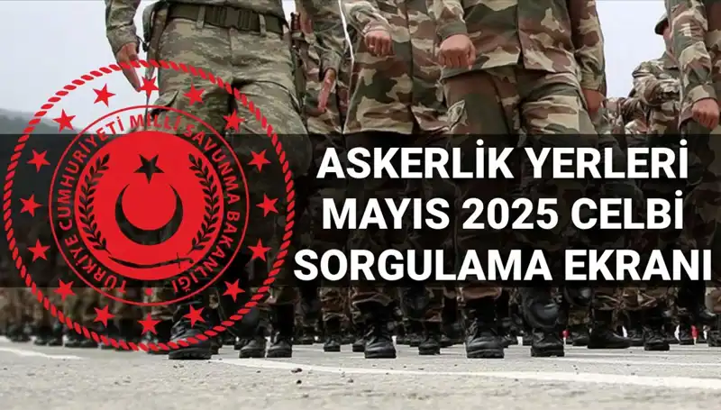 2025 Mayıs Askerlik Yerleri Sorgulama Ekranı Açıldı mı?