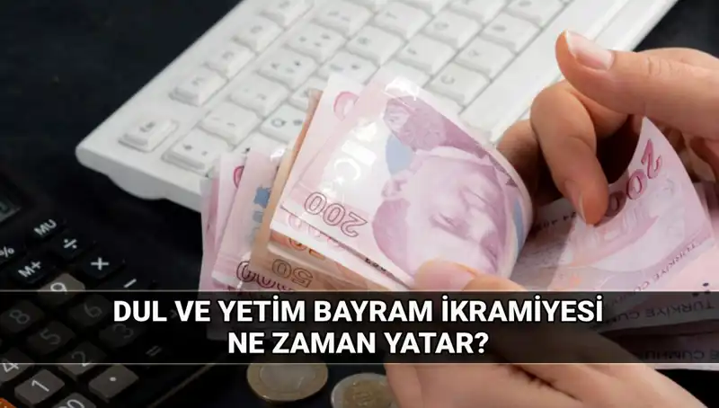 Dul ve Yetim Maaşı Alanlar İçin Kurban Bayramı İkramiyesi 2025 Ne Zaman Yatacak?